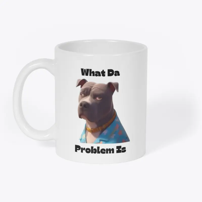 What Da Problem Custom Tee Or Mug