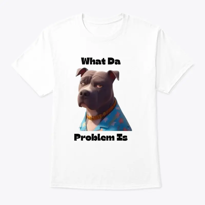 What Da Problem Custom Tee Or Mug